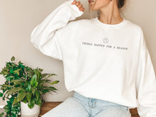 Load image into Gallery viewer, Thing happens for a reason simple crewneck sweatshirt