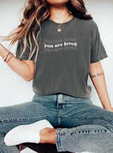 Load image into Gallery viewer, You are loved affirmation shirt  |  Comfort Colors