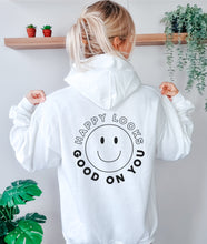 Load image into Gallery viewer, Happy looks good on you hoodie sweatshirt