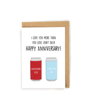 Load image into Gallery viewer, Craft beer anniversary card, anniversary card for him, anniversary card for husband, anniversary card for boyfriend, anniversary card for craft beer lover, beer anniversary card, beer greeting card, beer card, craft beer greeting card, craft beer card, anniversary gift, anniversary card, cute anniversary card, funny anniversary card, unique anniversary card, meaningful anniversary card, I love you more than you love craft beer card,