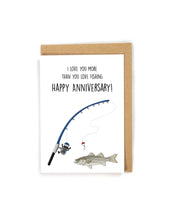 Load image into Gallery viewer, fishing anniversary card, anniversary card for fisher, anniversary card for fisherman, anniversary card for someone who loves to fish, funny anniversary card, cute anniversary card, unique anniversary card, I love you more than you love fishing card, fish anniversary card, fishing greeting card, fishing card, salt water fishing, fresh water fishing, fishing rod, striped bass fish, redneck anniversary card, outdoorsman anniversary card