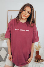 Load image into Gallery viewer, Have a good day oversized shirt  |  Comfort Colors
