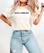 Load image into Gallery viewer, Have a good day oversized shirt  |  Comfort Colors
